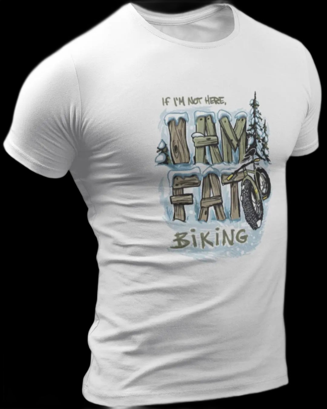 If I'm Not Here I'm Fatbiking - Fatbike t-shirt