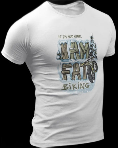 If I'm Not Here I'm Fatbiking - Fatbike t-shirt